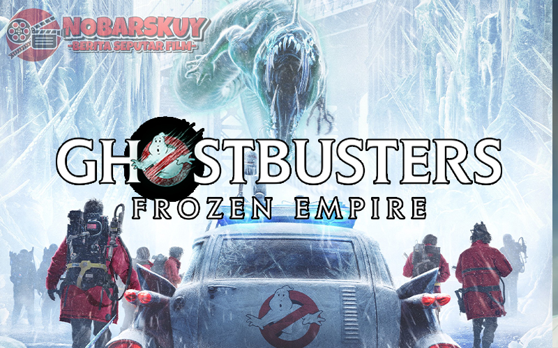 Ghostbusters: Frozen Empire Petualangan Baru di Dunia Hantu