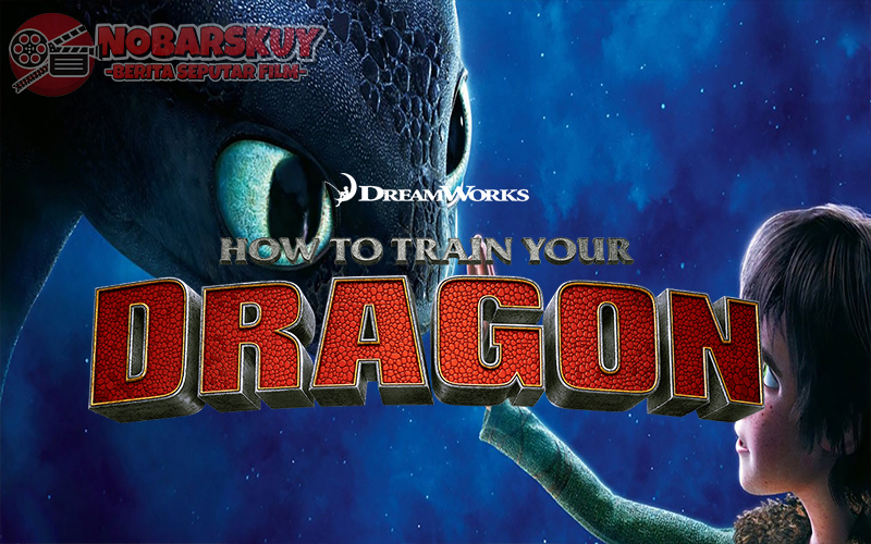 How to Train Your Dragon Film Animasi Naga Favorit Semua Orang