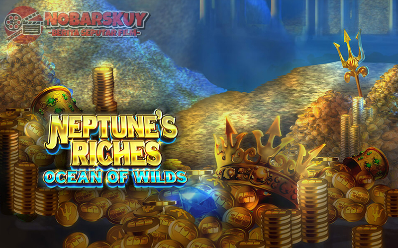 Neptune’s Riches: Ocean of Wilds: Rahasia Lautan Terlalu Gacor